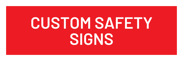 CUSTOM SAFETY SIGNS