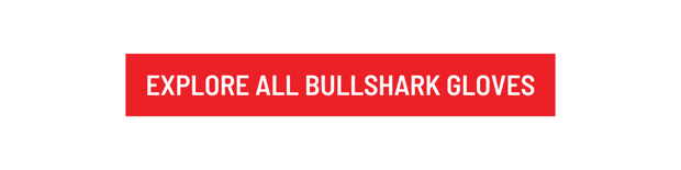 EXPLORE ALL BULLSHARK GLOVES